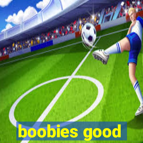 boobies good